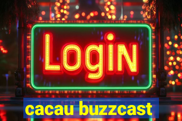 cacau buzzcast